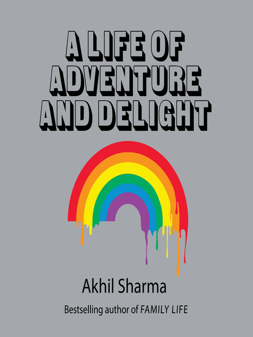 Title details for A Life of Adventure and Delight by Akhil Sharma - Available